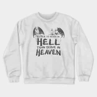 Better to reign in heaven than serve in Heaven! Crewneck Sweatshirt